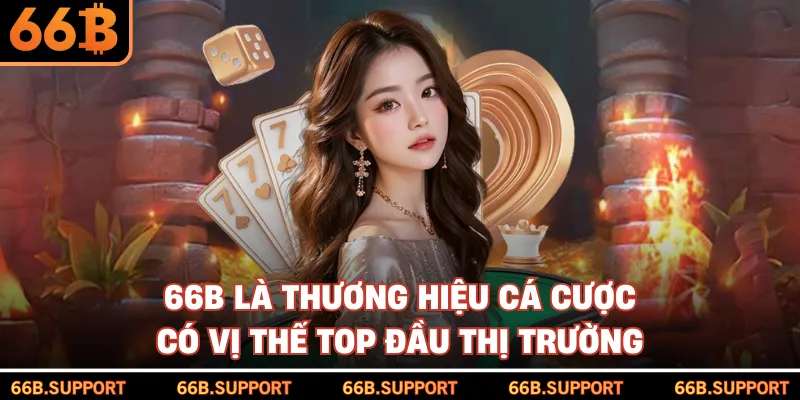 66B là thương hiệu cá cược có vị thế top đầu thị trường